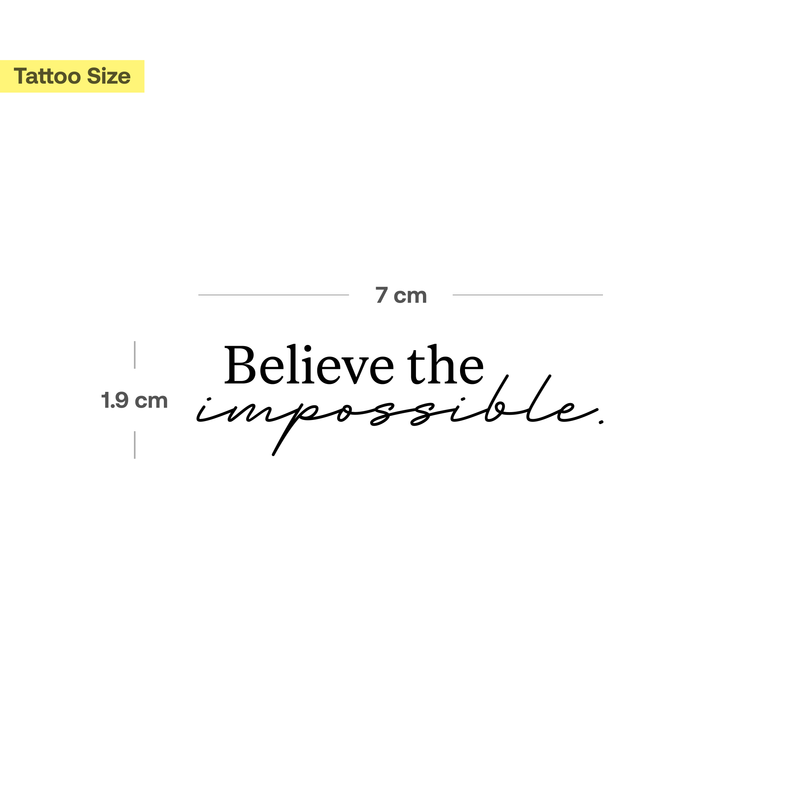 Believe the impossible. Tattoo